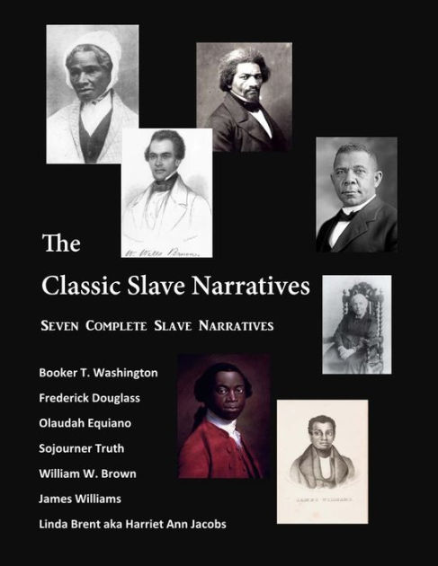 The Classic Slave Narratives Seven Complete Slave Narratives By Booker T Washington Frederick 9096