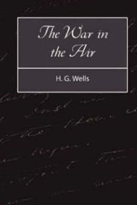 Title: The War in the Air, Author: H. G. Wells