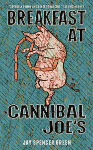 Title: Breakfast at Cannibal Joe's, Author: Jay Spencer Green