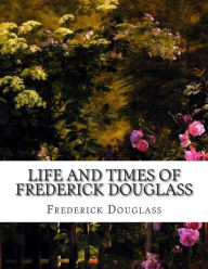 Title: Life and Times of Frederick Douglass, Author: Frederick Douglass