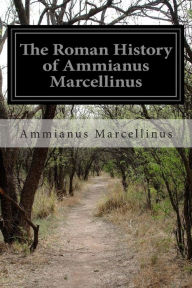 Title: The Roman History of Ammianus Marcellinus, Author: C D Yonge