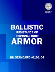 Title: Ballistic Resistance of Personal Body Armor, Author: Julie E Samuels