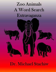 Title: Zoo Animals: A Word Search Extravaganza, Author: Michael Stachiw