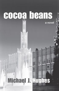 Title: cocoa beans: a novel, Author: Michael J. Hughes