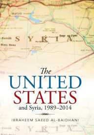 Title: The United States and Syria, 1989-2014, Author: Ibraheem Saeed Al-Baidhani