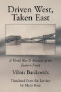 Driven West, Taken East: A World War II Memoir of the Eastern Front
