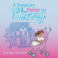 Title: A Temporary Home for Stacey: A book about a foster child's journey through foster care, Author: Blaque Diamond
