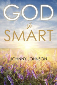 Title: God Is Smart, Author: Johnny Johnson