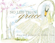 Title: No Less Than Grace, Author: Kelley Tom