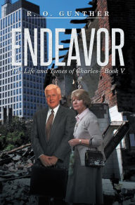 Title: Endeavor: The Life and Times of Charles - Book V, Author: R. O. Gunther