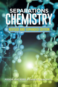Title: Separations Chemistry: Revised and Expanded Edition, Author: Fedor Macásek