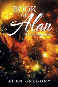 Title: Book of Alan: A Universal Order, Author: Alan Gregory