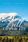 Kill, Cry or Die: A Collection of Poems, Epigrams, Aphorisms, Philosophy, Thoughts and Humor