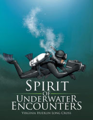 Title: Spirit of Underwater Encounters, Author: Virginia Huerlin Long Cross