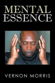 Title: Mental Essence, Author: Vernon Morris