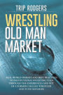 Wrestling Old Man Market: Real world insight and best practices to institutional investing told through the experiences and wit of a former college wrestler and hedge fund manager.