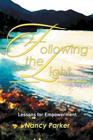 Title: Following the Light: Lessons for Empowerment, Author: Nancy Parker