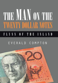 Title: The Man on the Twenty Dollar Notes: Flynn of the Inland, Author: Everald Compton