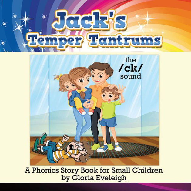 Jack's Temper Tantrums A Phonics Story Book for Small Children by Gloria Eveleigh NOOK Book