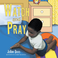 Title: Watch and Pray: (A Book for Children) Ages 3-8, Author: JoAnn Davis