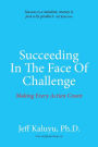 Succeeding In The Face Of Challenge: Making Every Action Count