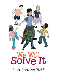 Title: We Will Solve It, Author: Lillian Beaulieu Gibbs