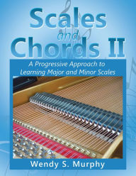 Title: Scales and Chords Ii: A Progressive Approach to Learning Major and Minor Scales, Author: Wendy S. Murphy