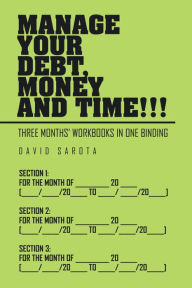 Title: Manage Your Debt, Money and Time!!!: [Three Months Workbooks in One Binding], Author: David Sarota