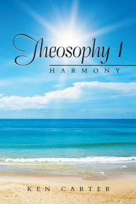 Title: Theosophy 1: Harmony, Author: Ken Carter