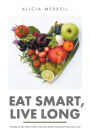 Eat Smart, Live Long: There Is No Diet That Can Do What Healthy Eating Can