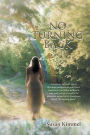 No Turning Back: Sometimes life leads you in direction unknown to your heart. Sometimes you follow without a map and end up in exactly the place you needed to be. Sometimes there's