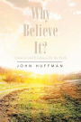 Why Believe It?: Answers and Evidence for the Faith