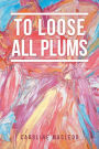 To Loose All Plums