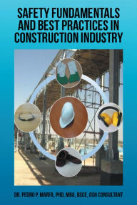 Title: Safety Fundamentals and Best Practices in Construction Industry, Author: Pedro P. Marfa
