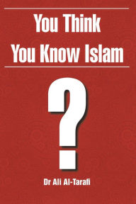 Title: You Think You Know Islam?, Author: Ali Al-Tarafi
