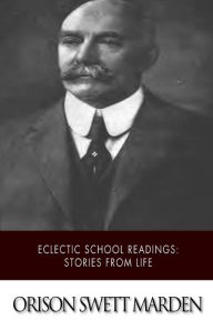 Title: Eclectic School Readings: Stories from Life, Author: Orison Swett Marden