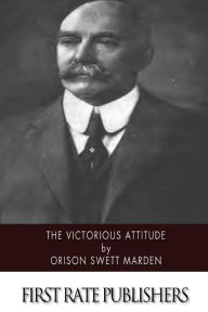 Title: The Victorious Attitude, Author: Orison Swett Marden