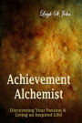 Achievement Alchemist: Discovering Your Passion ~ A Guided Journal