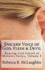 Discern Voice of God, Flesh & Devil: Hearing God School of Ministry, Volume 2