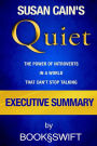 Executive Summary of Quiet: The Power of Introverts in a World That Can't Stop Talking
