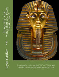 Title: Immortality a star, which all in you! Prayer Tutankhamun!: Sacral, secular, vital strength of KA and Oh, rituals, archeology, historiography, spatially temporary shift., Author: Nellya A Yurukov