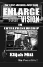 Enlarge Your Vision In Entreprenuership: How To Start A Business & Retire Young