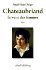 Chateaubriand fervent des femmes