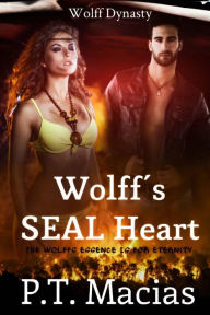 Title: Wolff's SEAL Heart: The Wolff's Essence Is For Eternity, Author: P T Macias