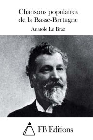 Title: Chansons populaires de la Basse-Bretagne, Author: Anatole Le Braz