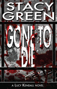 Gone to Die (Lucy Kendall #3)