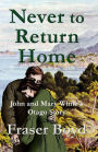 Never to Return Home: John and Mary White's Otago Story