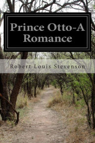 Title: Prince Otto-A Romance: A Romance, Author: Robert Louis Stevenson