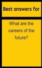 Best answers for What are the careers of the future?