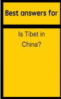 Best answers for Is Tibet in China?